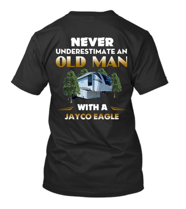 NEVER UNDERESTIMATE AN OLD MAN WITH A JAYCO EAGLE T-Shirt