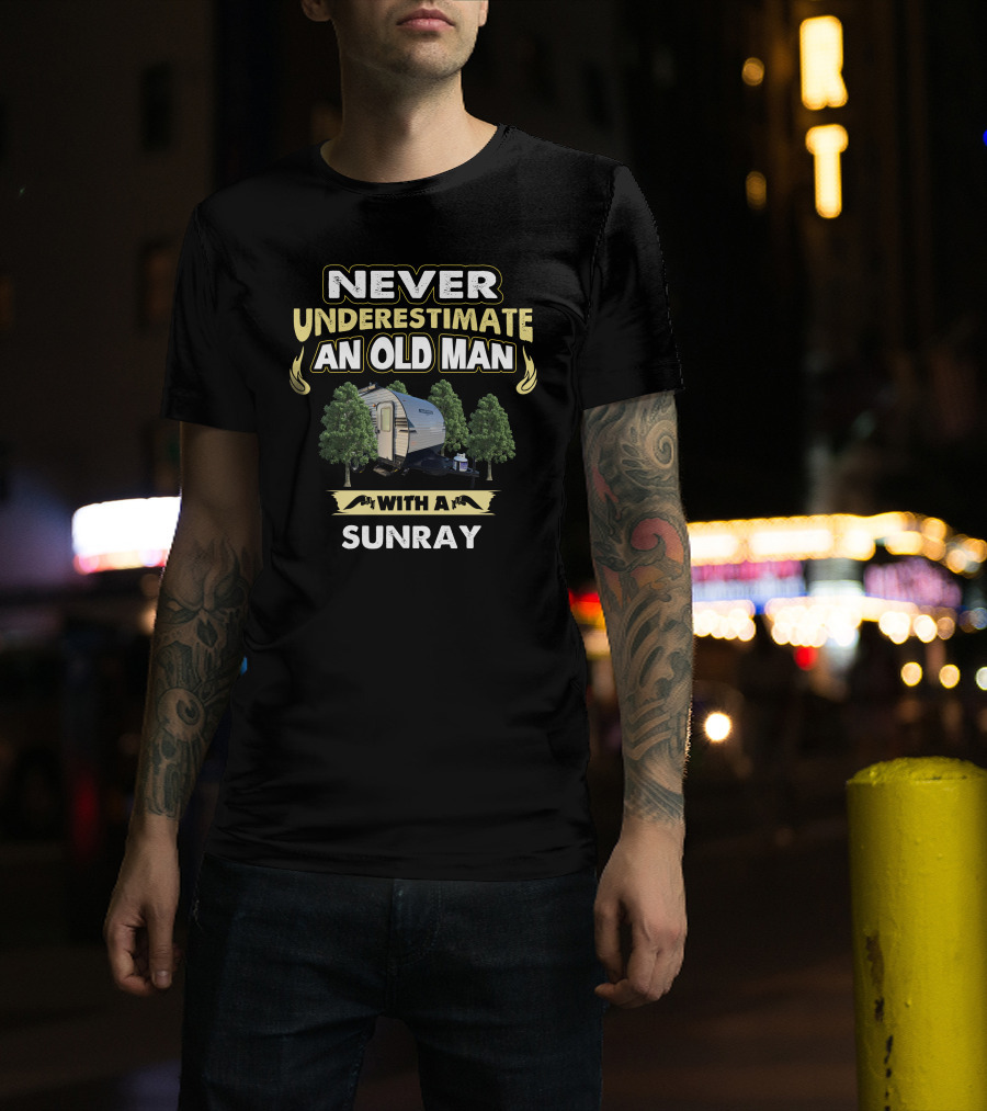 NEVER UNDERESTIMATE AN OLD MAN WITH A SUNRAY T-Shirt