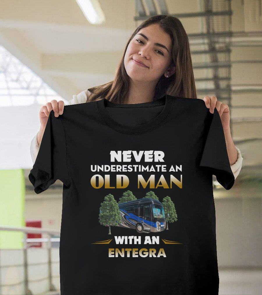 NEVER UNDERESTIMATE AN OLD MAN WITH AN ENTEGRA T-Shirt