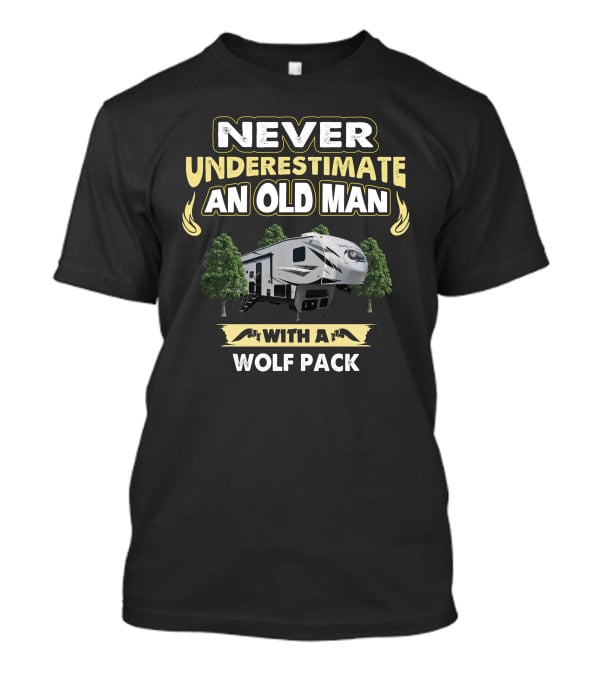 Never Underestimate An Old Man With A Wolf Pack Forest River 315 T-Shirt