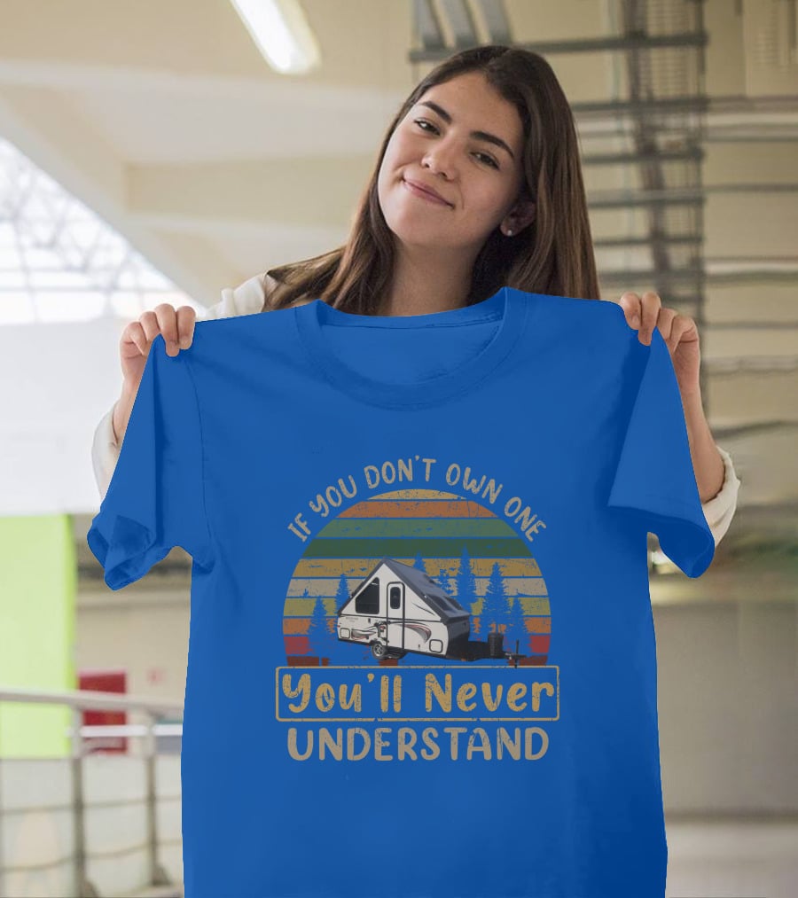 Rockwood A122BH If You Don't Own One You'll Never Understand T-Shirt