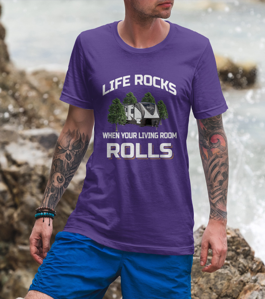 Life Rocks When Your Living Room Rolls Imagine Rv T-Shirt