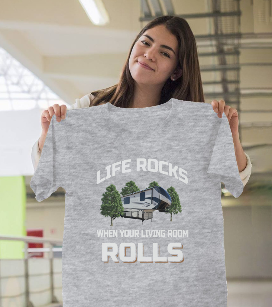 Life Rocks When Your Living Room Rolls Alpine Rv T-Shirt