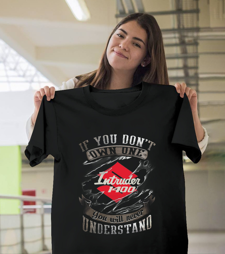 If You Don't Own One Intruder 1400 You Will Never Understand T-Shirt