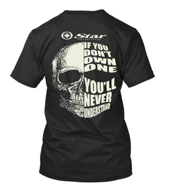 Star Motorcycles If You Don’t Own One You’ll Never Understand T-Shirt
