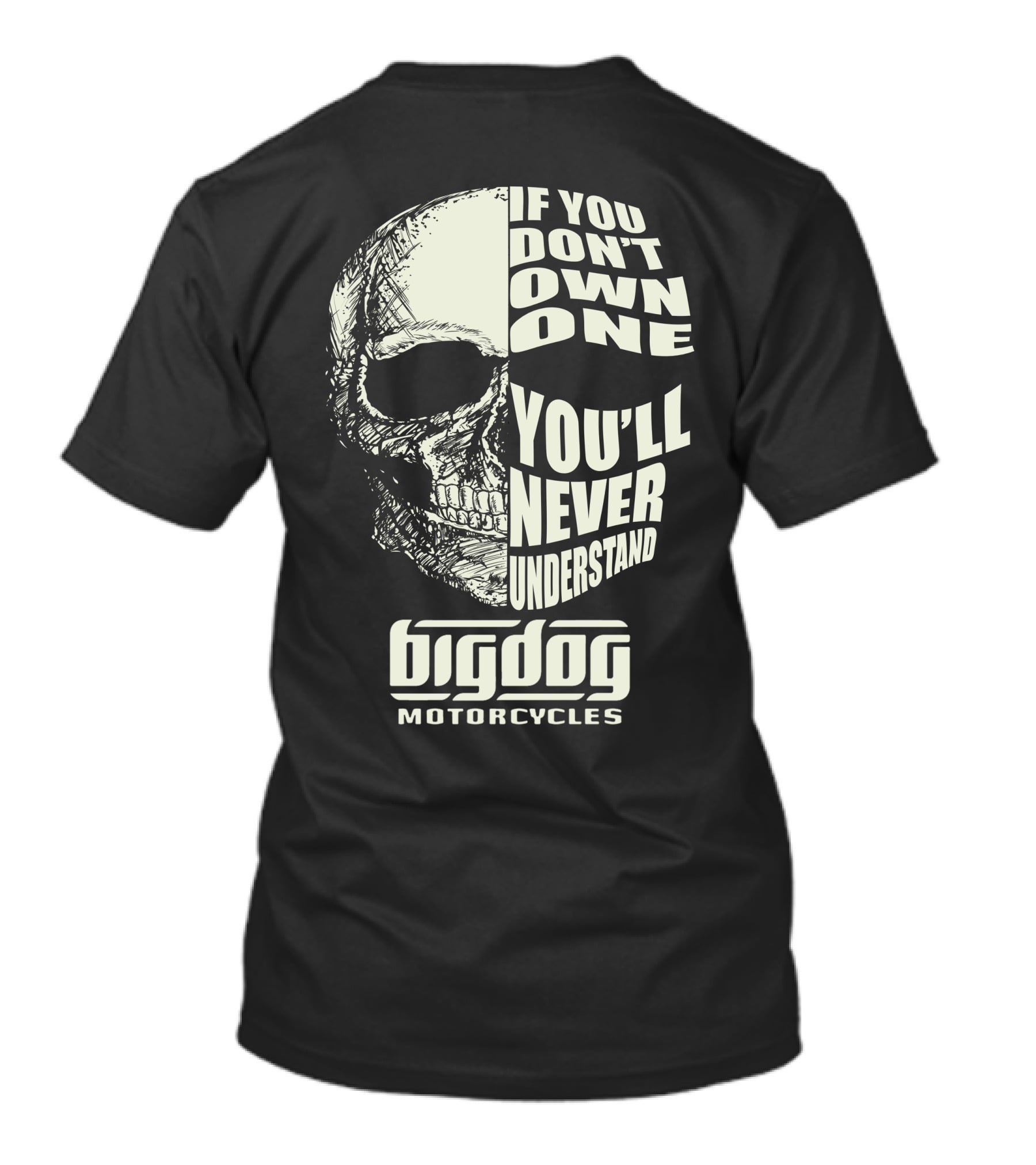 Big Dog Motorcycle If You Don't Own One You'll Never Understand T-Shirt