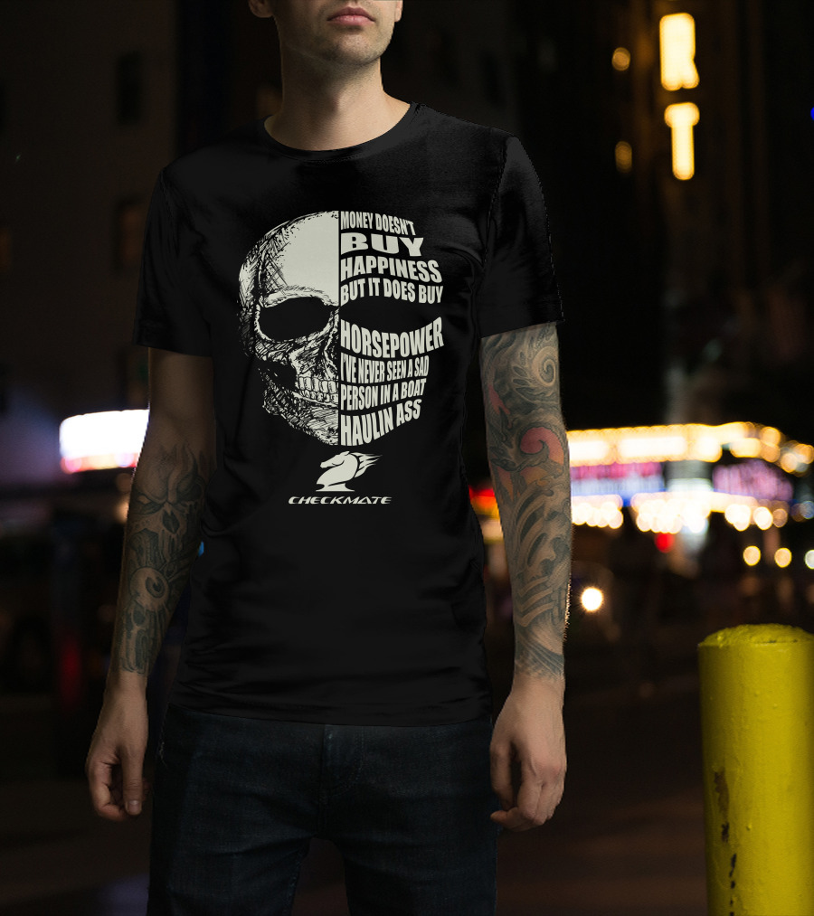 CHECKMATE MONEY DOESN'T BUY HAPPINESS BUT IT DOES BUY HORSEPOWER PERSON IN A BOAT HAULIN ASS T-Shirt