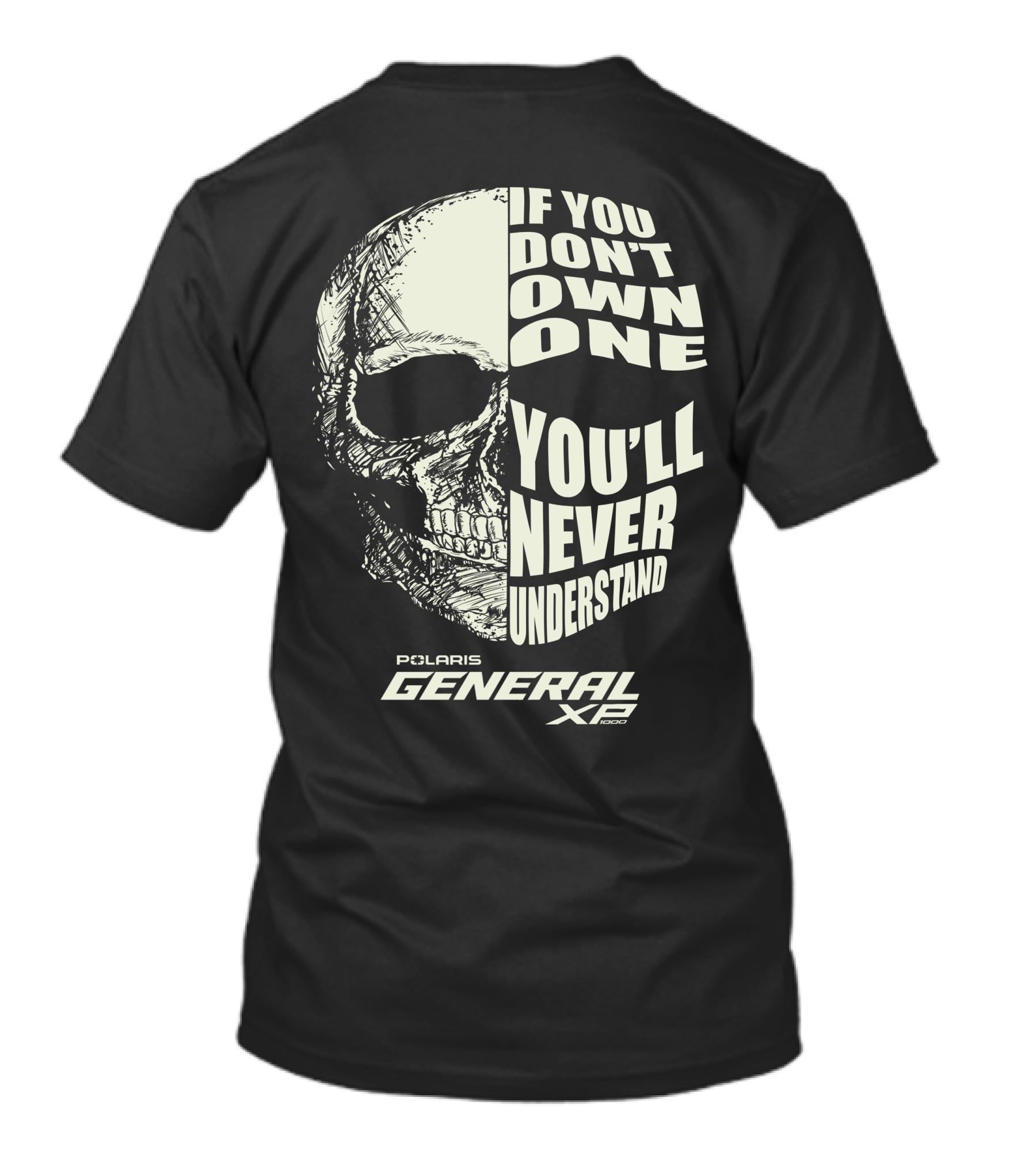 If You Don’t Own One You’ll Never Understand Polaris General XP 1000 T-Shirt