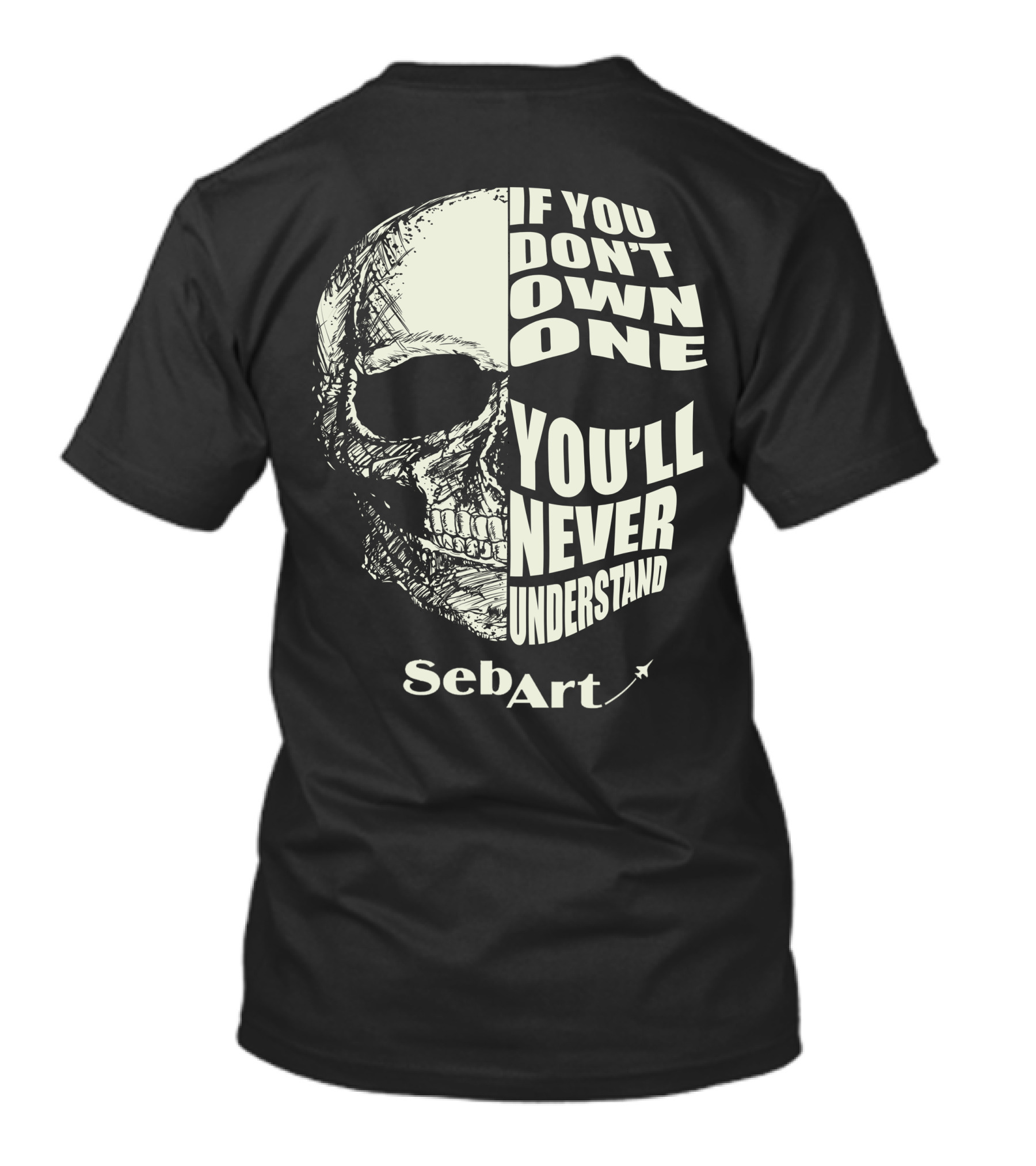 SebArt If You Don't Own One You'll Never Understand Skull T-Shirt