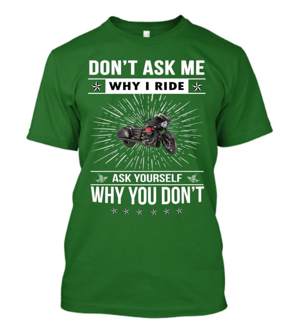 Don't Ask ME Why I Ride Ask Yourself Why You Don't Moto Guzzi Mgx T-Shirt