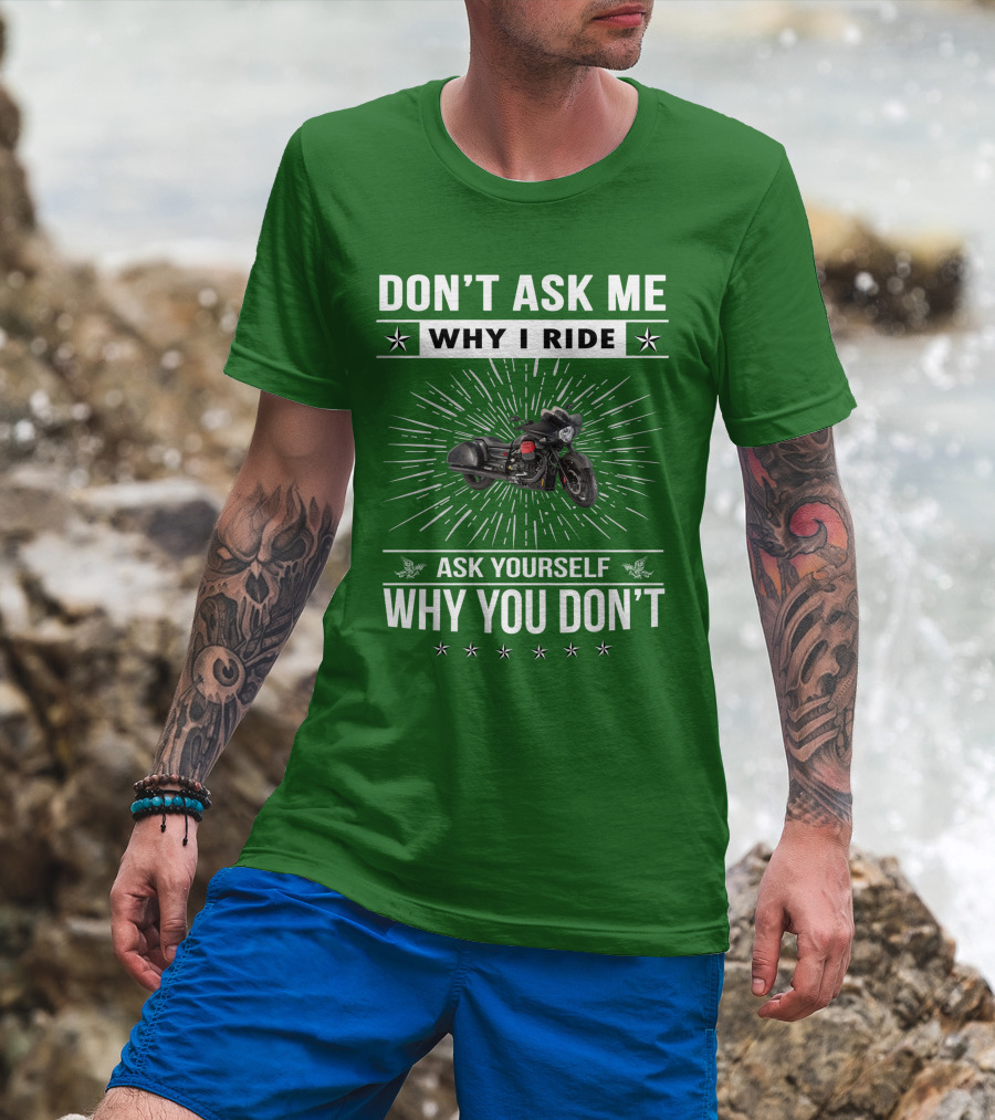 Don't Ask ME Why I Ride Ask Yourself Why You Don't Moto Guzzi Mgx T-Shirt