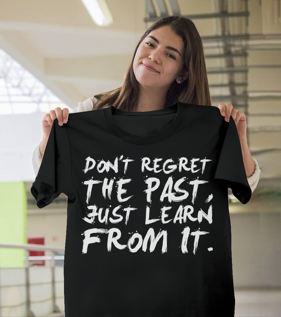 Don't Regret the Past Just Learn from It White Brushstroke Text T-Shirt