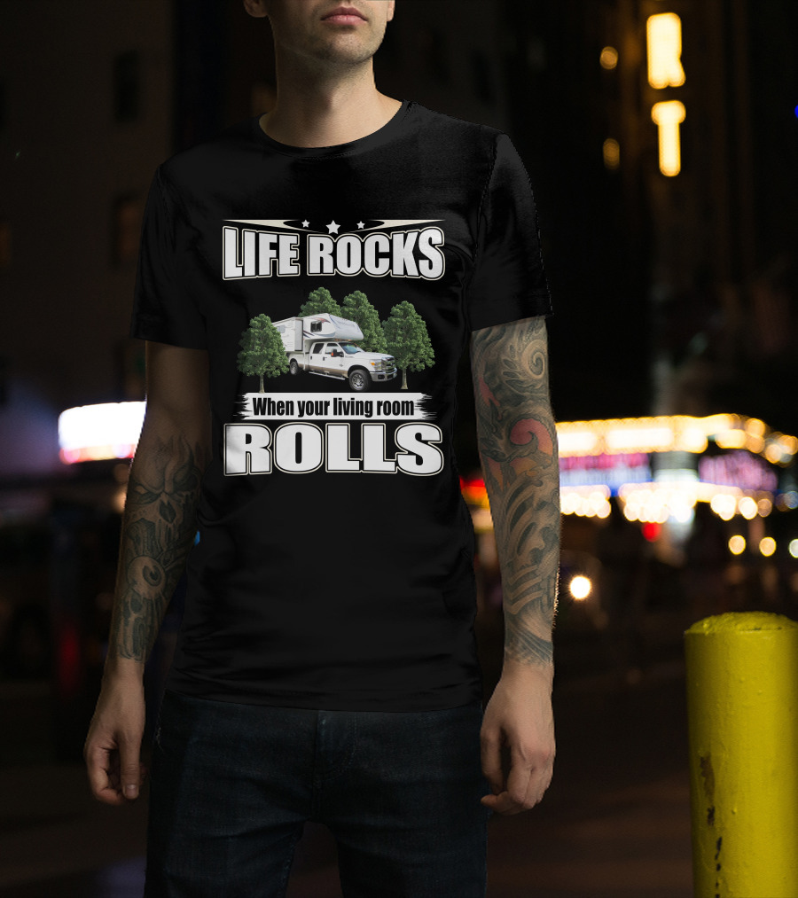 Life Rocks When Your Living Room Rolls Adventure Truck Camper T-Shirt