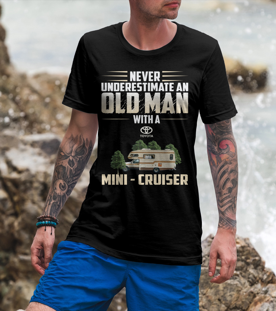 Never Underestimate An Old Man With A Toyota Mini Cruiser T-Shirt