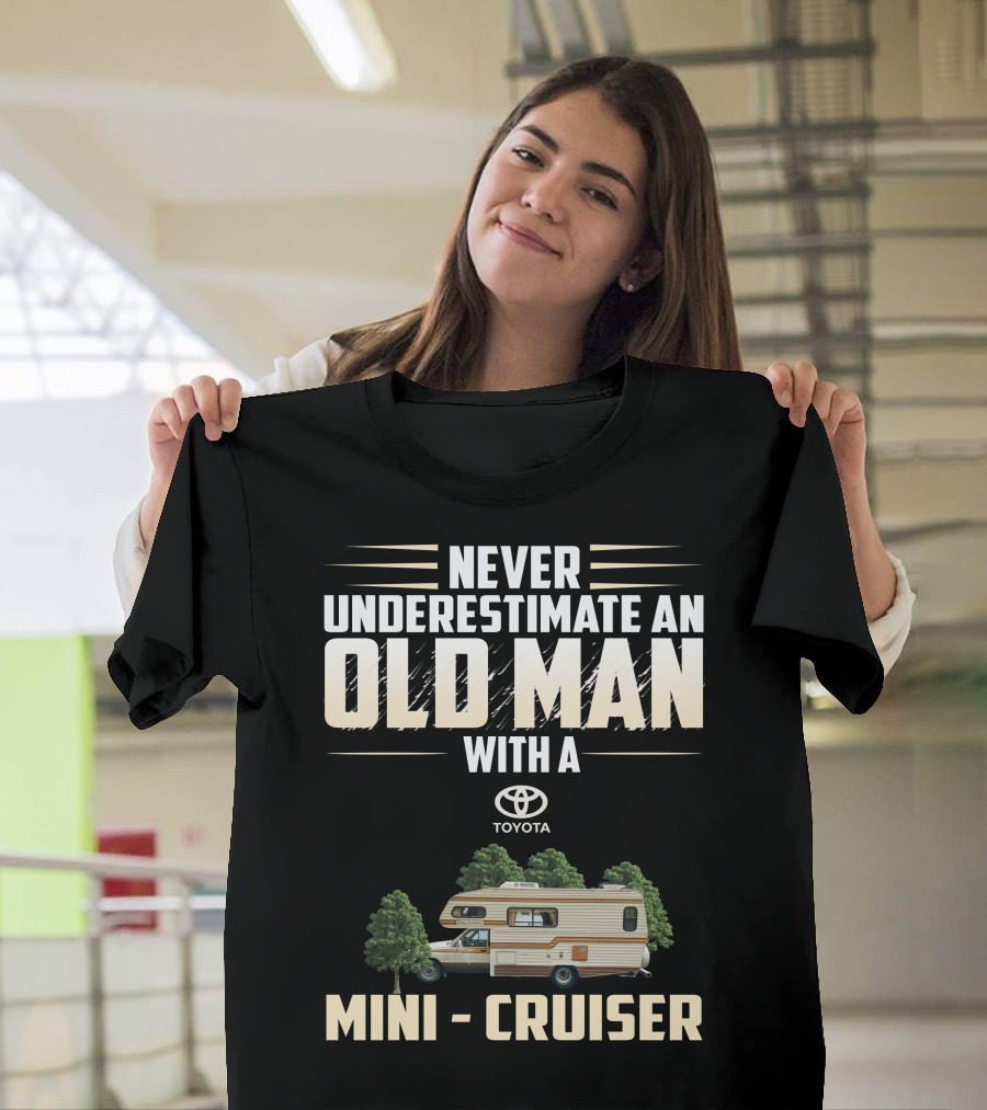 Never Underestimate An Old Man With A Toyota Mini Cruiser T-Shirt