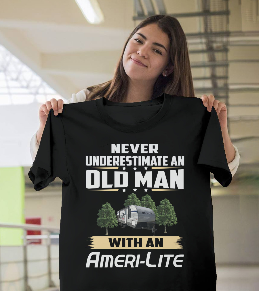 Never Underestimate an Old Man with an Ameri-Lite Camper T-Shirt