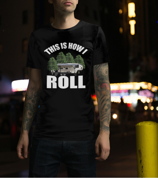 This Is How I Roll Camper RV Forest Adventure T-Shirt
