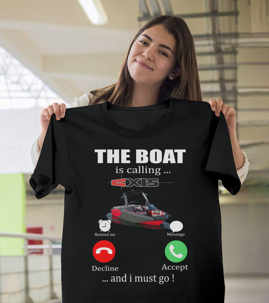 THE BOAT IS CALLING AXIS REMIND ME MESSAGE DECLINE ACCEPT AND I MUST GO T-Shirt