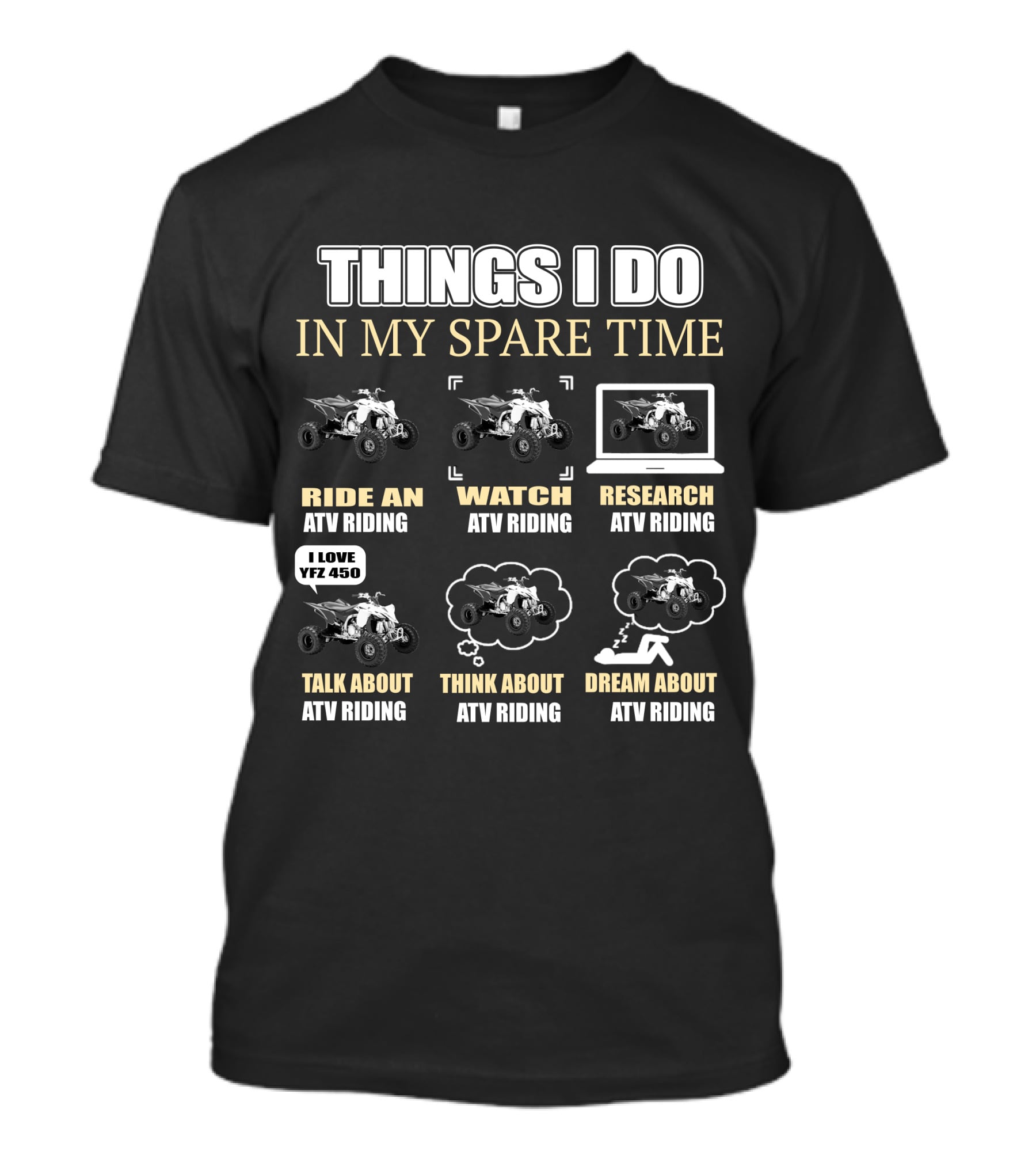 Things I Do In My Spare Time Ride Watch Research Talk Think Dream About ATV Riding I Love YFZ 450 T-Shirt
