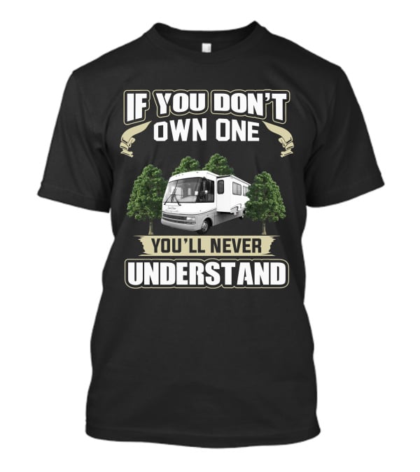 If You Don't Own One You'll Never Understand RV Forest T-Shirt