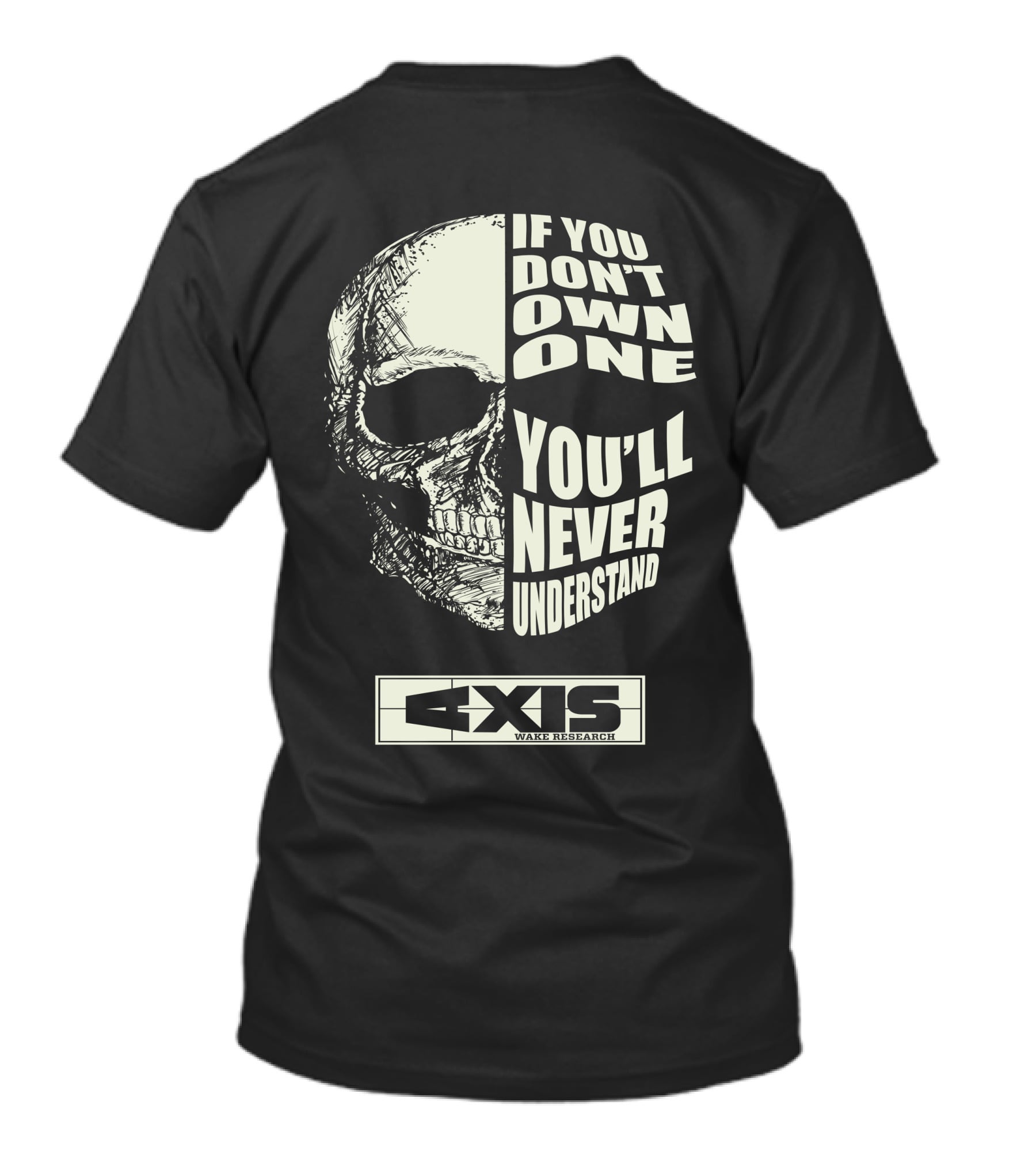 If You Don't Own One You'll Never Understand Axis Wake Research T-Shirt
