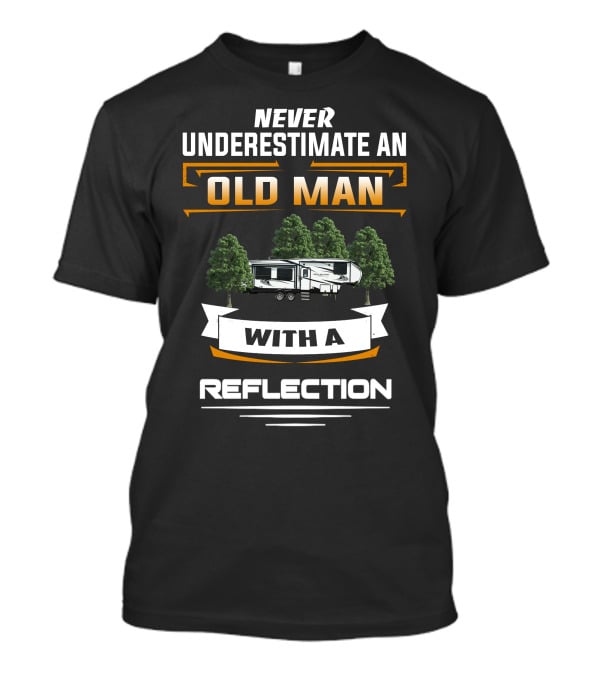 Never Underestimate An Old Man With A Reflection Grand Design 295 T-Shirt