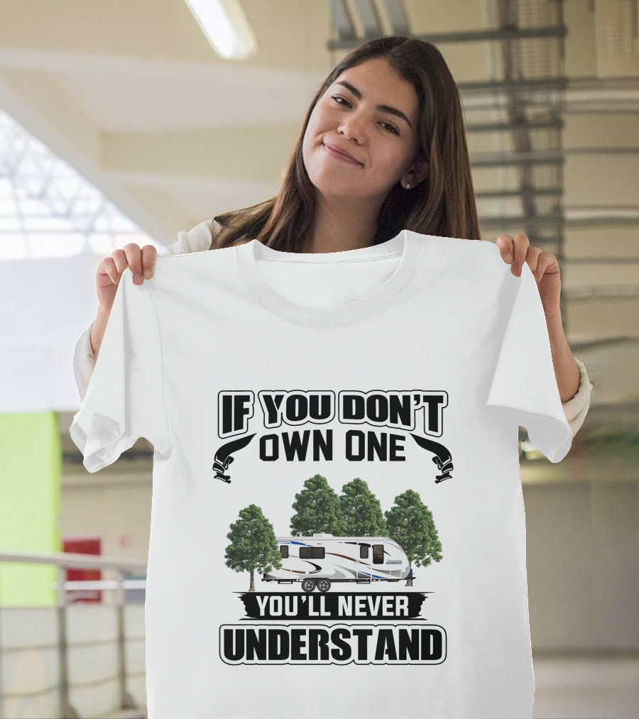 If You Don't Own One You'll Never Understand Camping RV T-Shirt