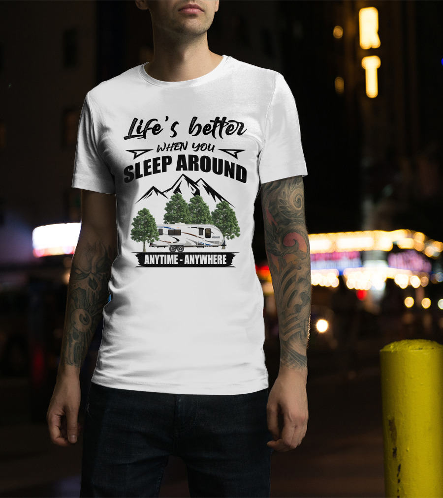 Life's Better When You Sleep Around Lance Camper Anytime Anywhere T-Shirt