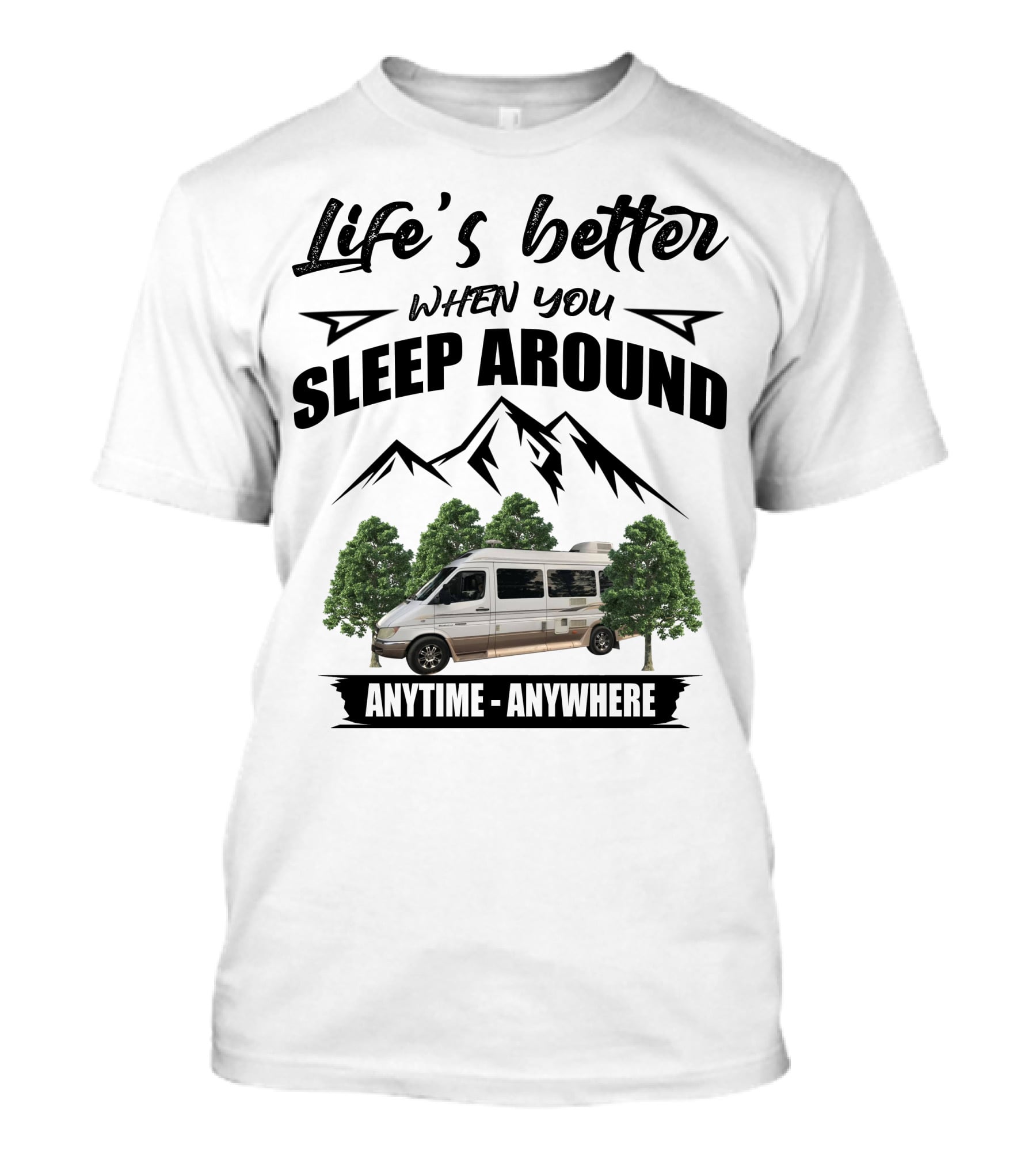 Life's Better When You Sleep Around Anytime Anywhere Roadtrek T-Shirt