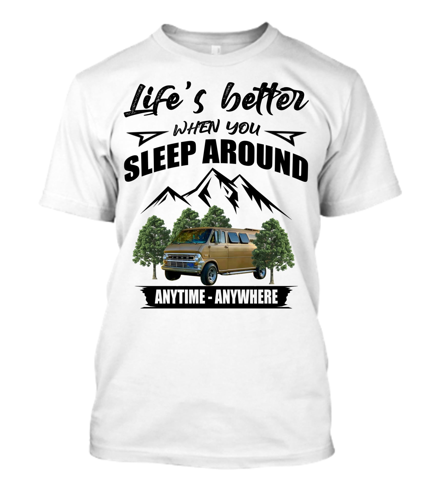 Life's Better When You Sleep Around Anytime Anywhere Ford Van Camping Mountains Trees T-Shirt