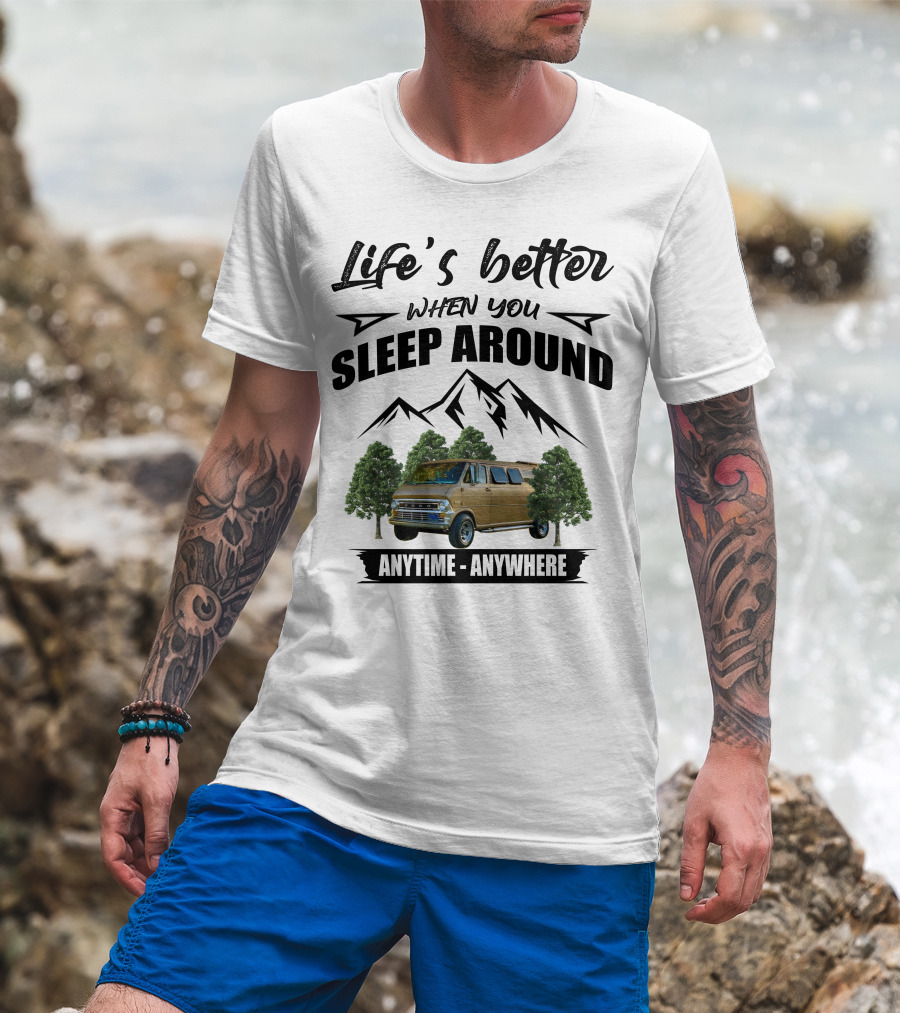 Life's Better When You Sleep Around Anytime Anywhere Ford Van Camping Mountains Trees T-Shirt