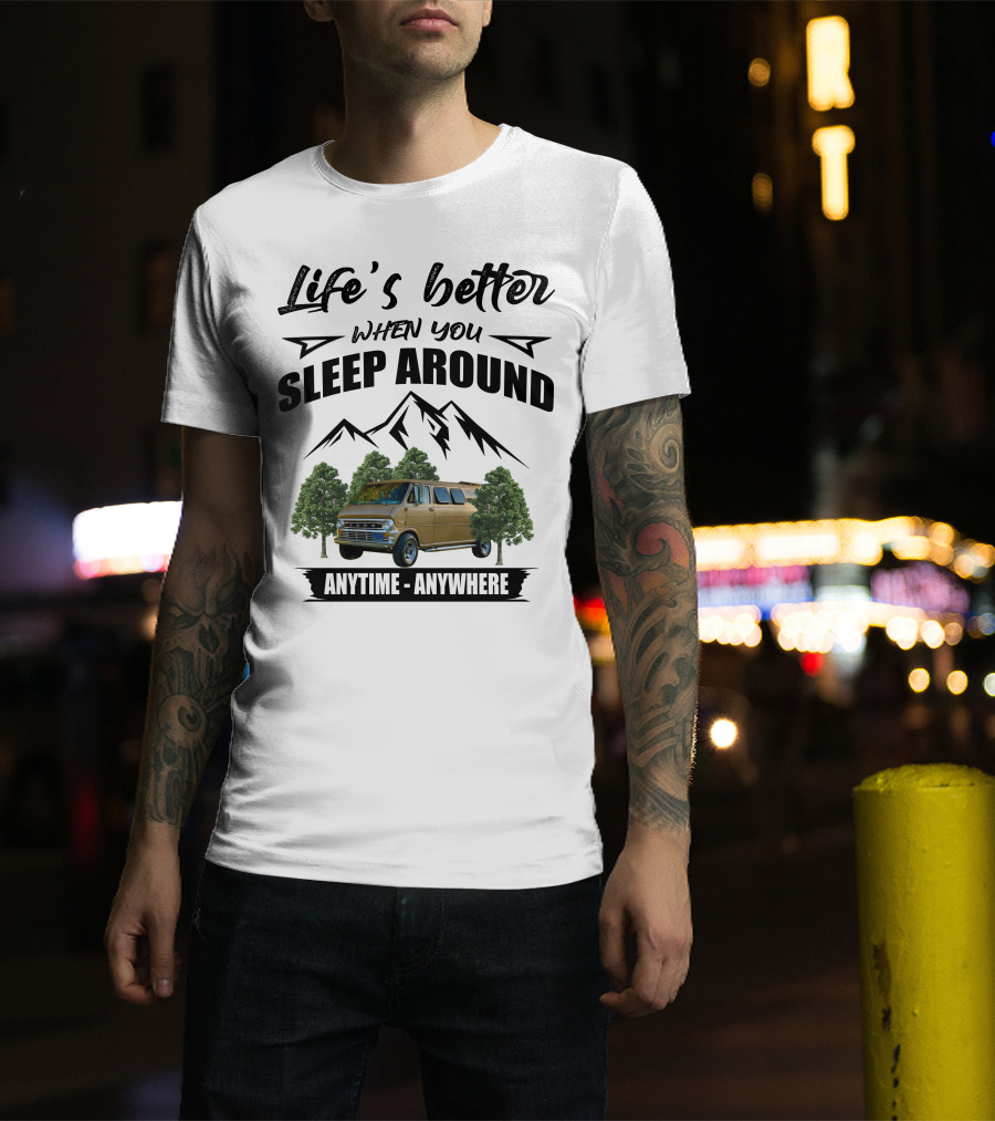 Life's Better When You Sleep Around Anytime Anywhere Ford Van Camping Mountains Trees T-Shirt
