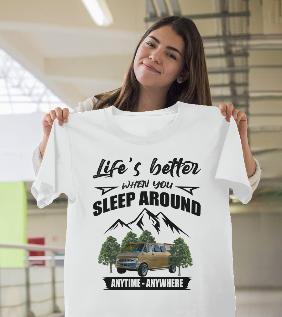 Life's Better When You Sleep Around Anytime Anywhere Ford Van Camping Mountains Trees T-Shirt