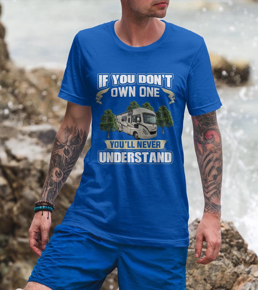 If You Don't Own One You'll Never Understand RV Trees T-Shirt
