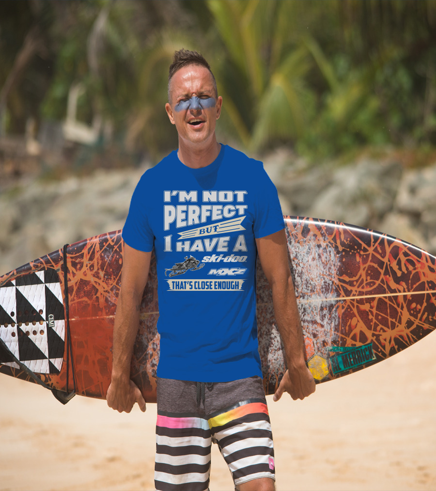 I'm Not Perfect But I Have A Ski-Doo MXZ That's Close Enough T-Shirt