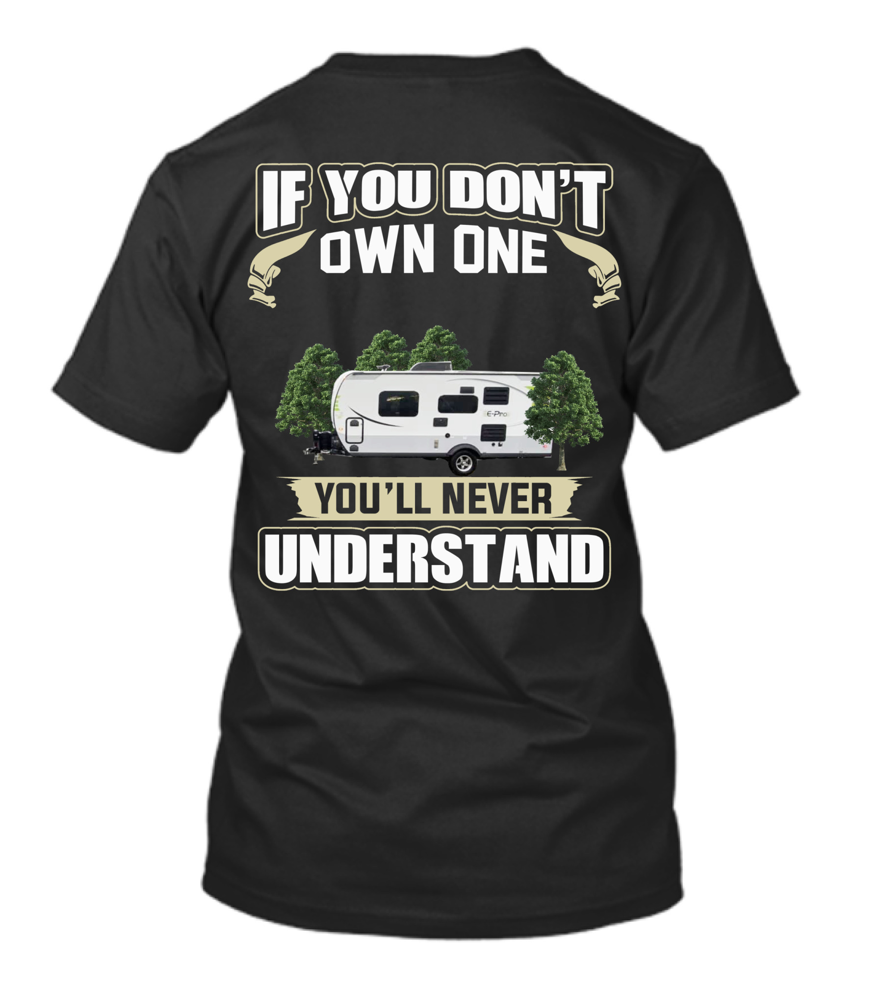 If You Don't Own One EPro Campers You'll Never Understand T-Shirt