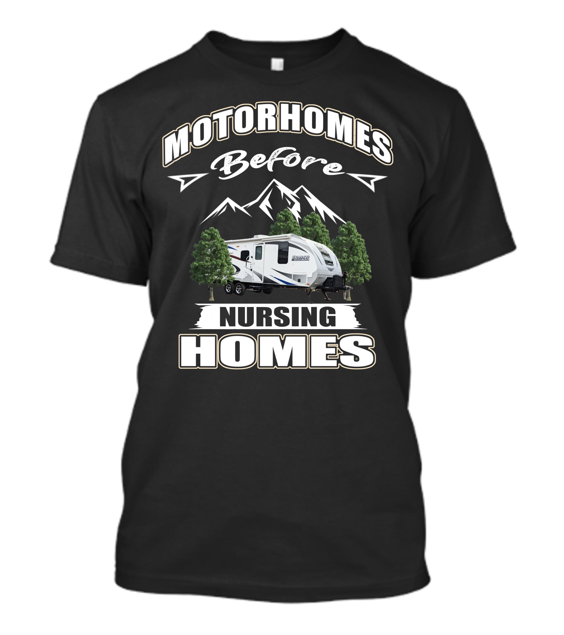 Motorhomes Before Nursing Homes Lance Campers And Trailers T-Shirt