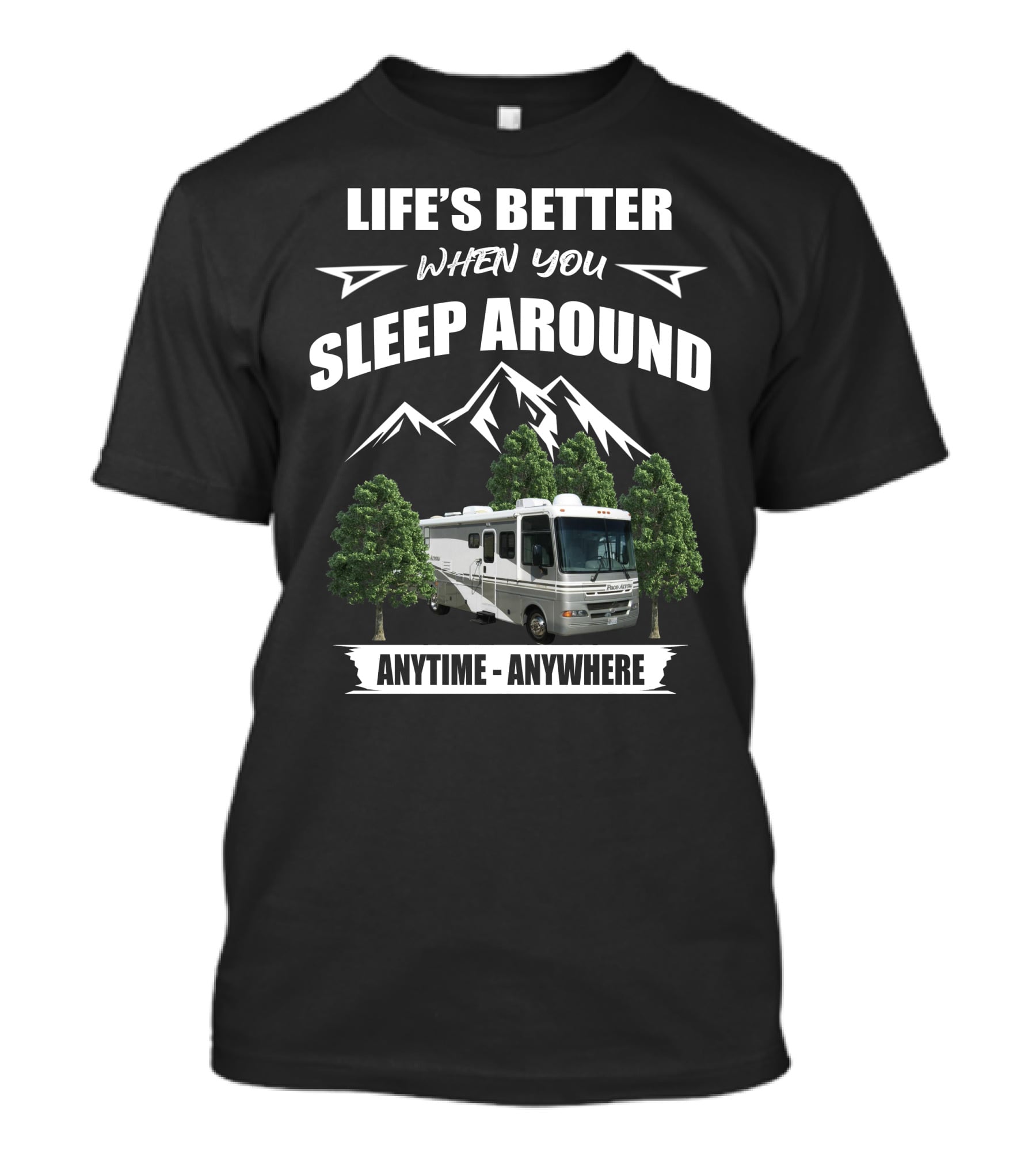 Life's Better When You Sleep Around Fleetwood Pace Arrow Anytime Anywhere T-Shirt