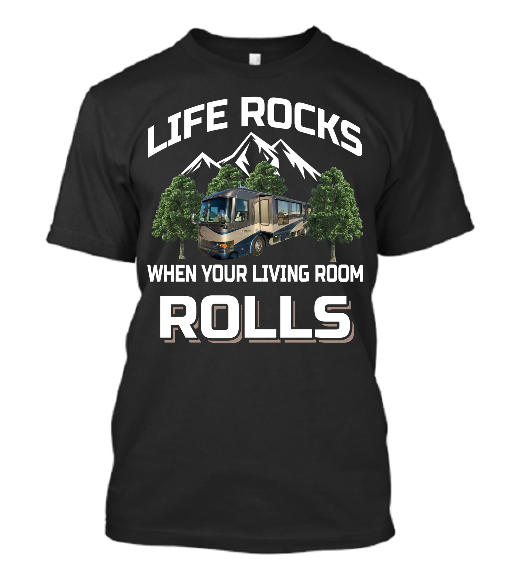 LIFE ROCKS WHEN YOUR LIVING ROOM ROLLS Country Coach RV Mountains Trees T-Shirt