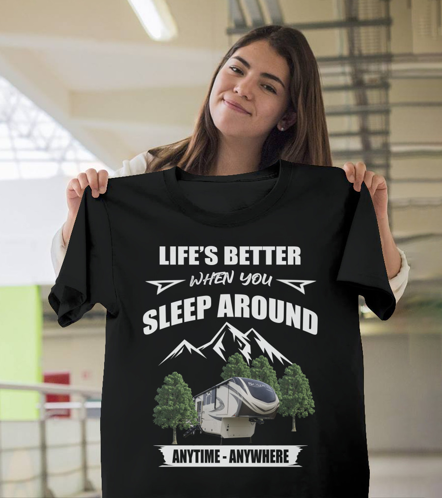 Life's Better When You Sleep Around Grand Design Solitude Anytime Anywhere T-Shirt