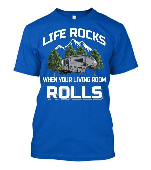 LIFE ROCKS WHEN YOUR LIVING ROOM ROLLS Grand Design RV Reflection Mountains Trees T-Shirt