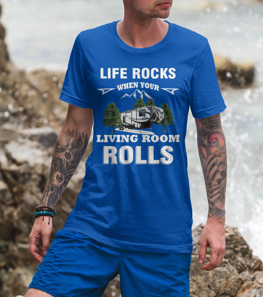 Life Rocks When Your Living Room Rolls Toy Haulers RV T-Shirt