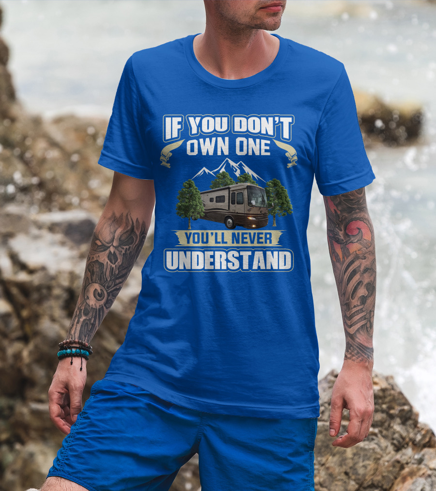 If You Don't Own One You'll Never Understand Motorhome Trees T-Shirt