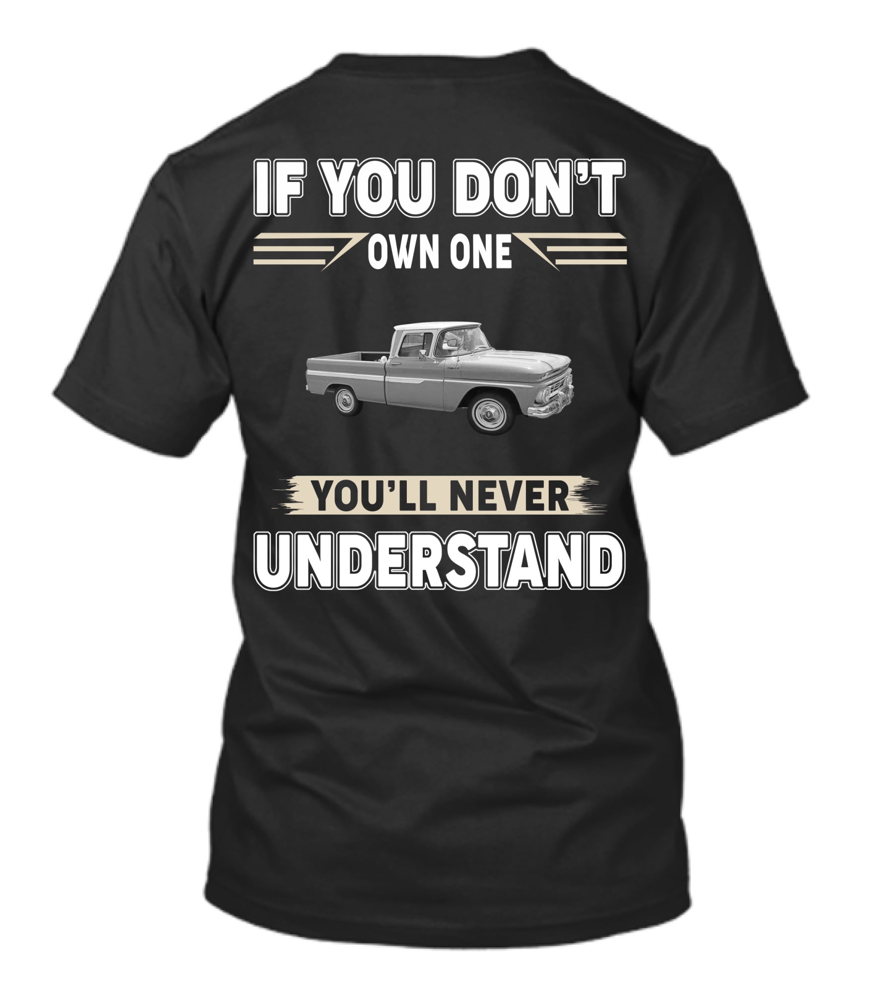 If You Don't Own One 1965 Chevy C10 You'll Never Understand T-Shirt