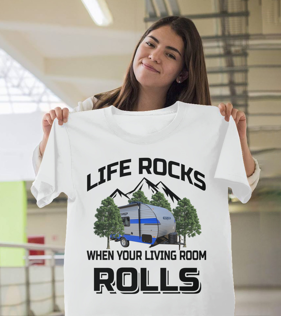 LIFE ROCKS WHEN YOUR LIVING ROOM ROLLS Sun Lite Campers T-Shirt