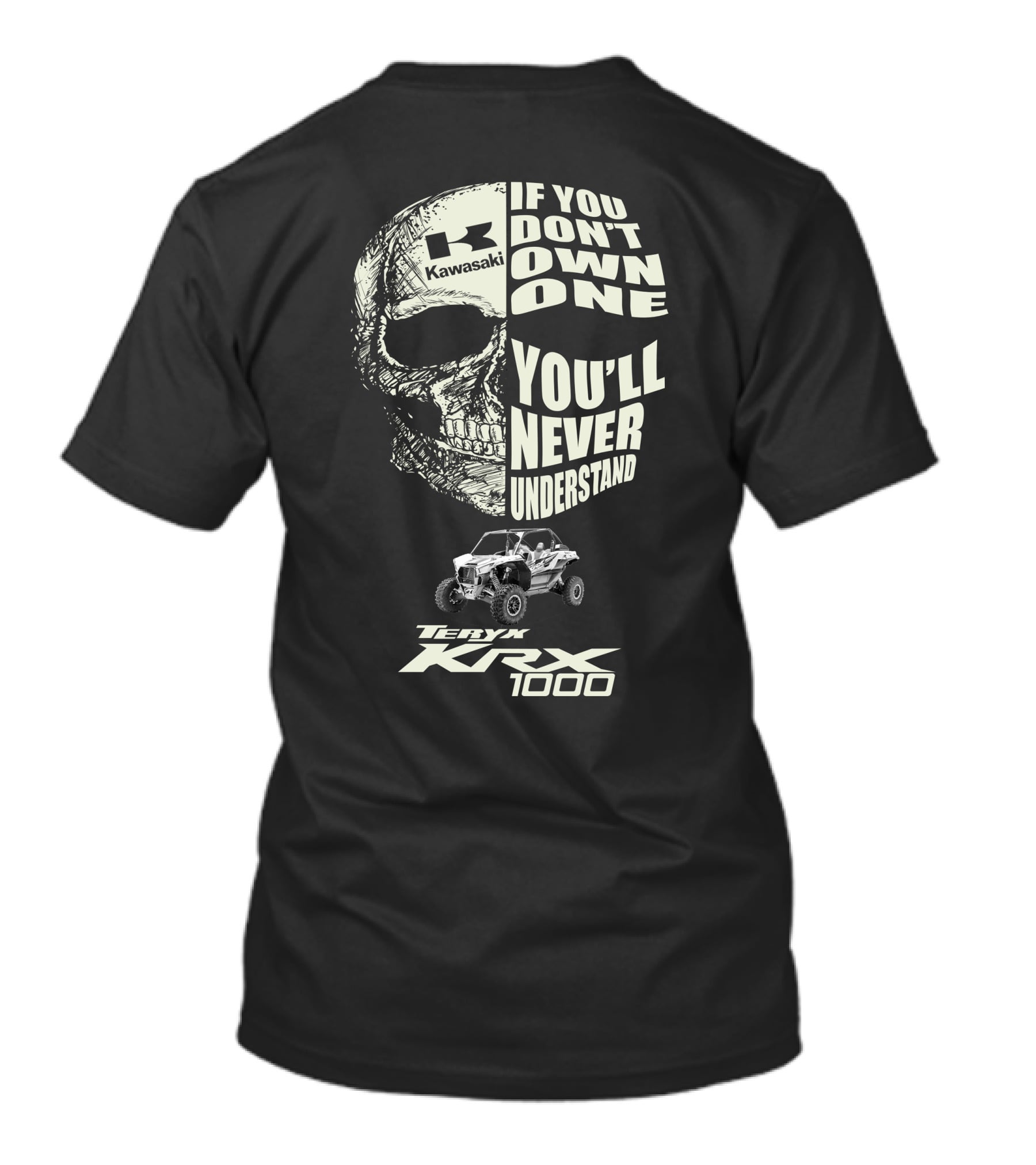 Kawasaki Teryx KRX 1000 Skulls If You Don't Own One You'll Never Understand T-Shirt