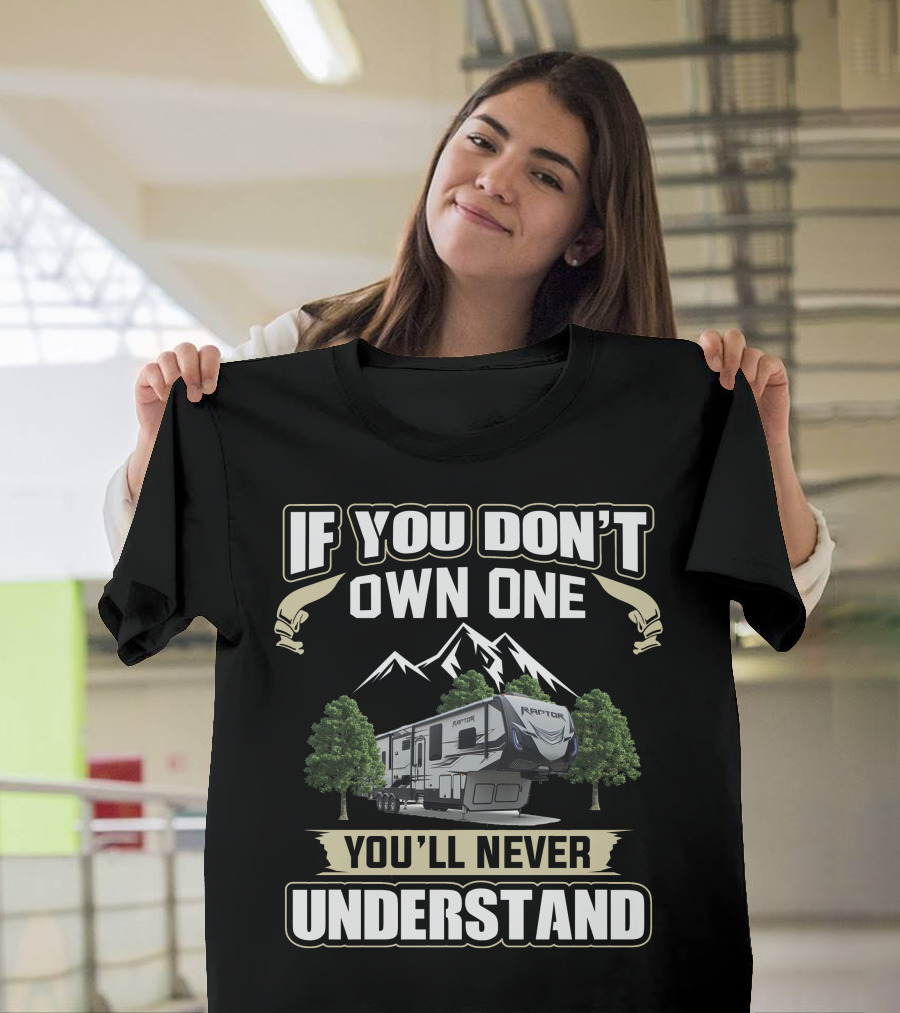 If You Don't Own One You'll Never Understand Keystone Raptor Toy Hauler T-Shirt