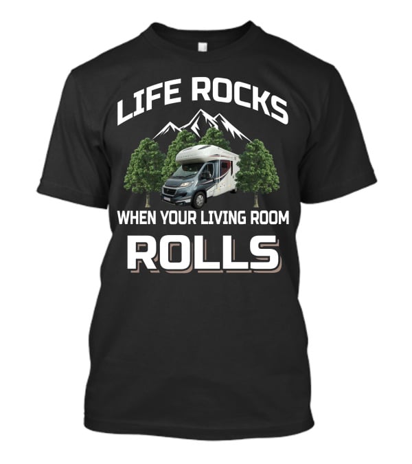 Life Rocks When Your Living Room Rolls Autotrail RV T-Shirt