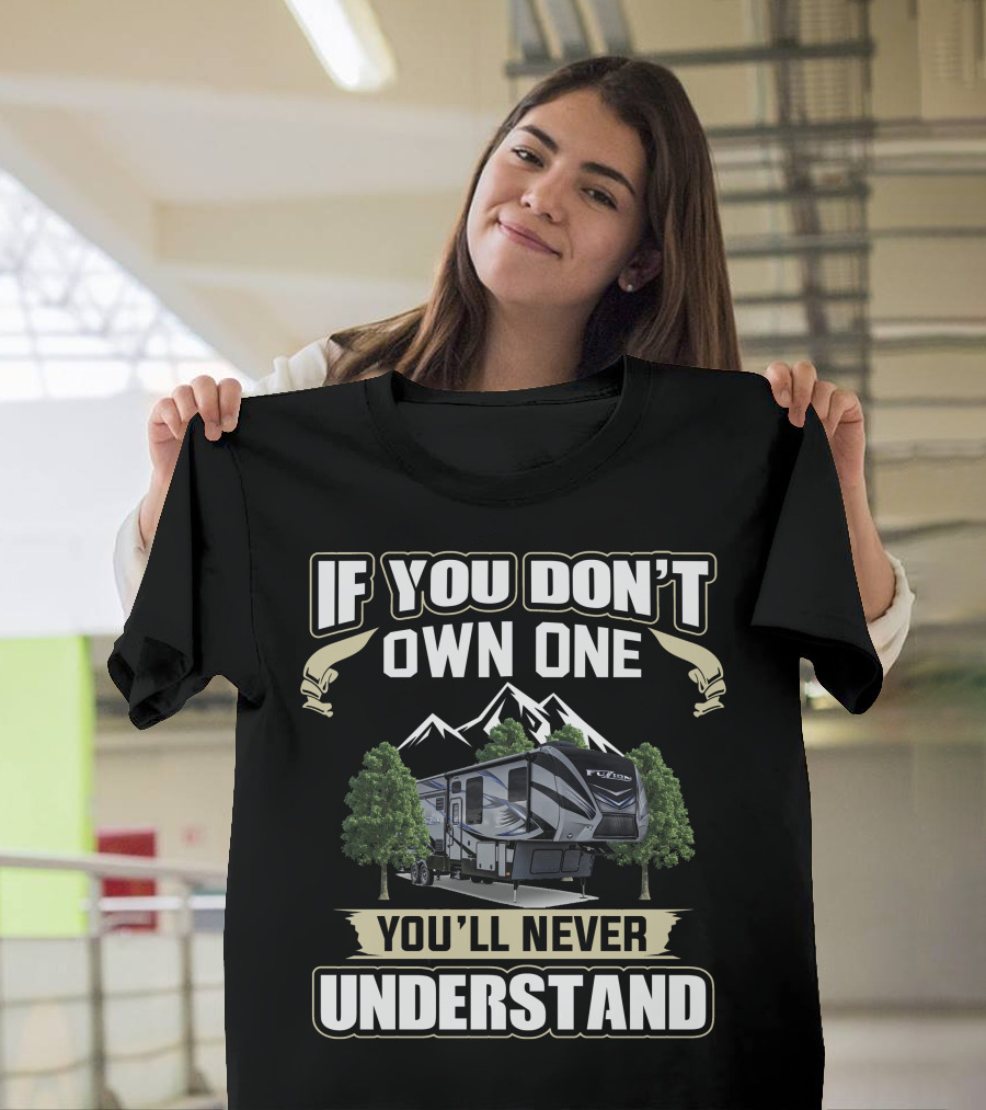 If You Don't Own One You'll Never Understand Keystone Fuzion Camping Mountains Trees T-Shirt