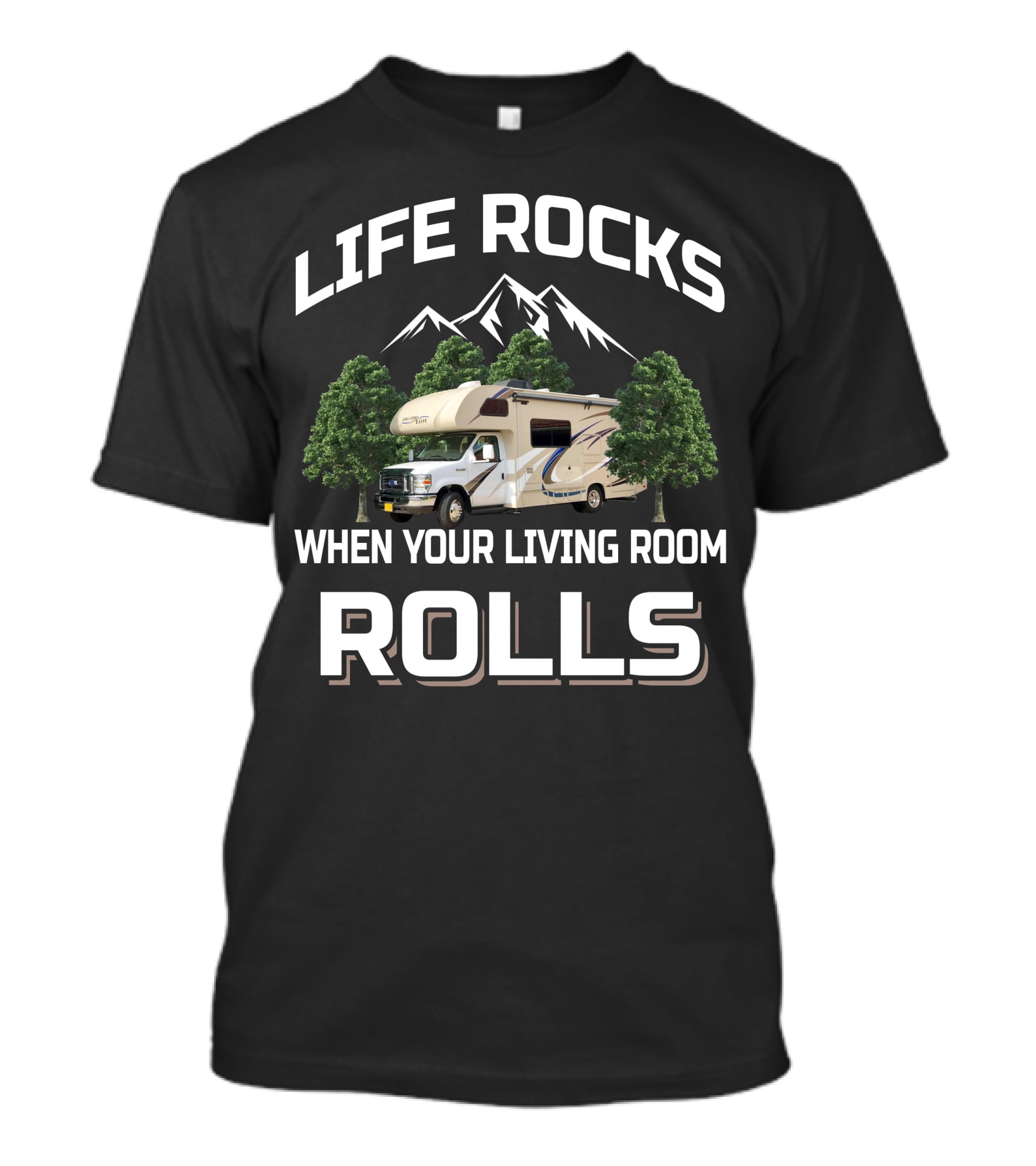 Life Rocks When Your Living Room Rolls Mountain RV T-Shirt